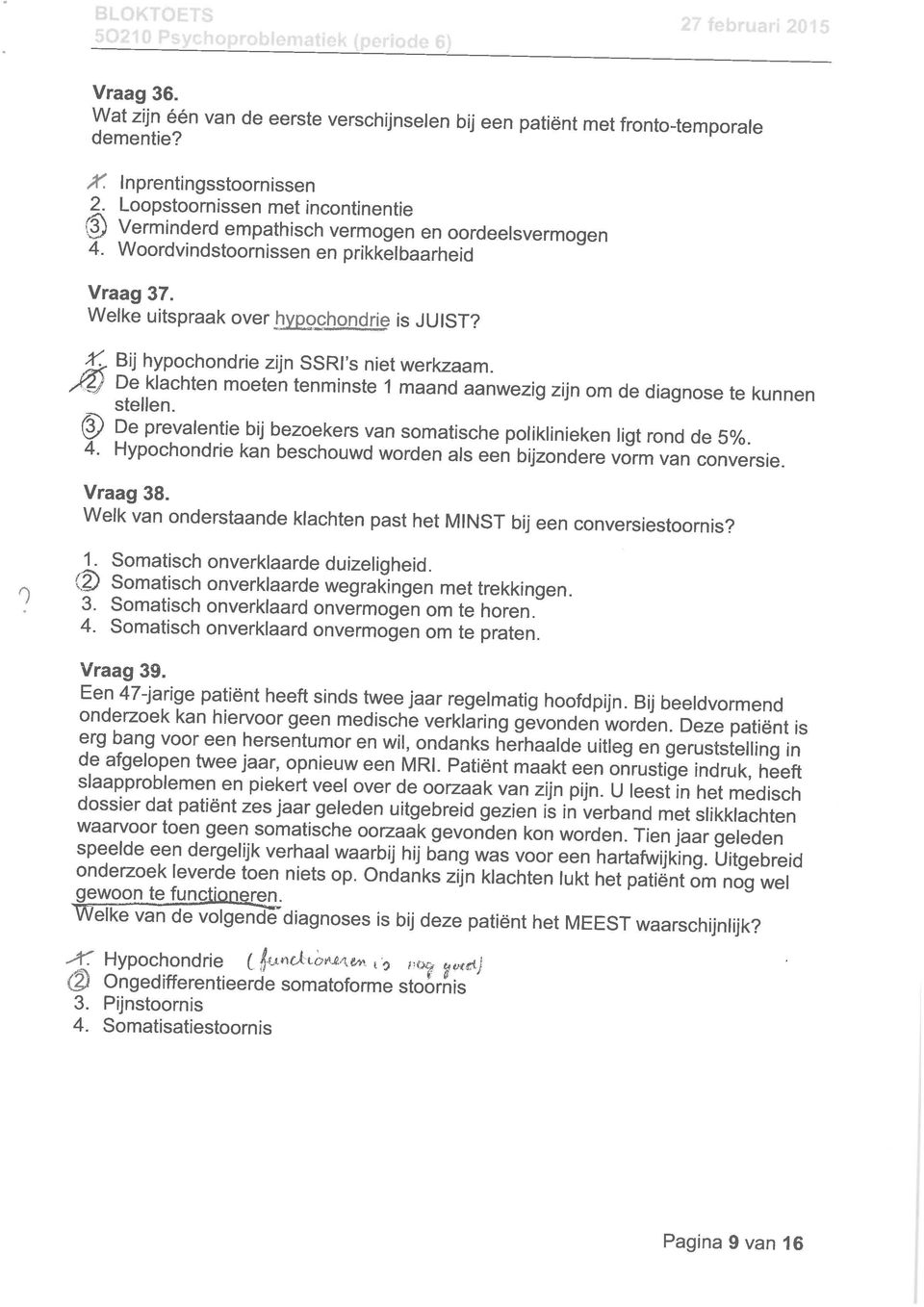 ^ Bij hypochondrie zijn SSRI's niet werkzaam. Deklachten moeten tenminste 1 maand aanwezig zijn om de diagnose te kunnen De_prevalentiebiJ bezoekers van somatische poliklinieken ligt rond de 5%. 4.