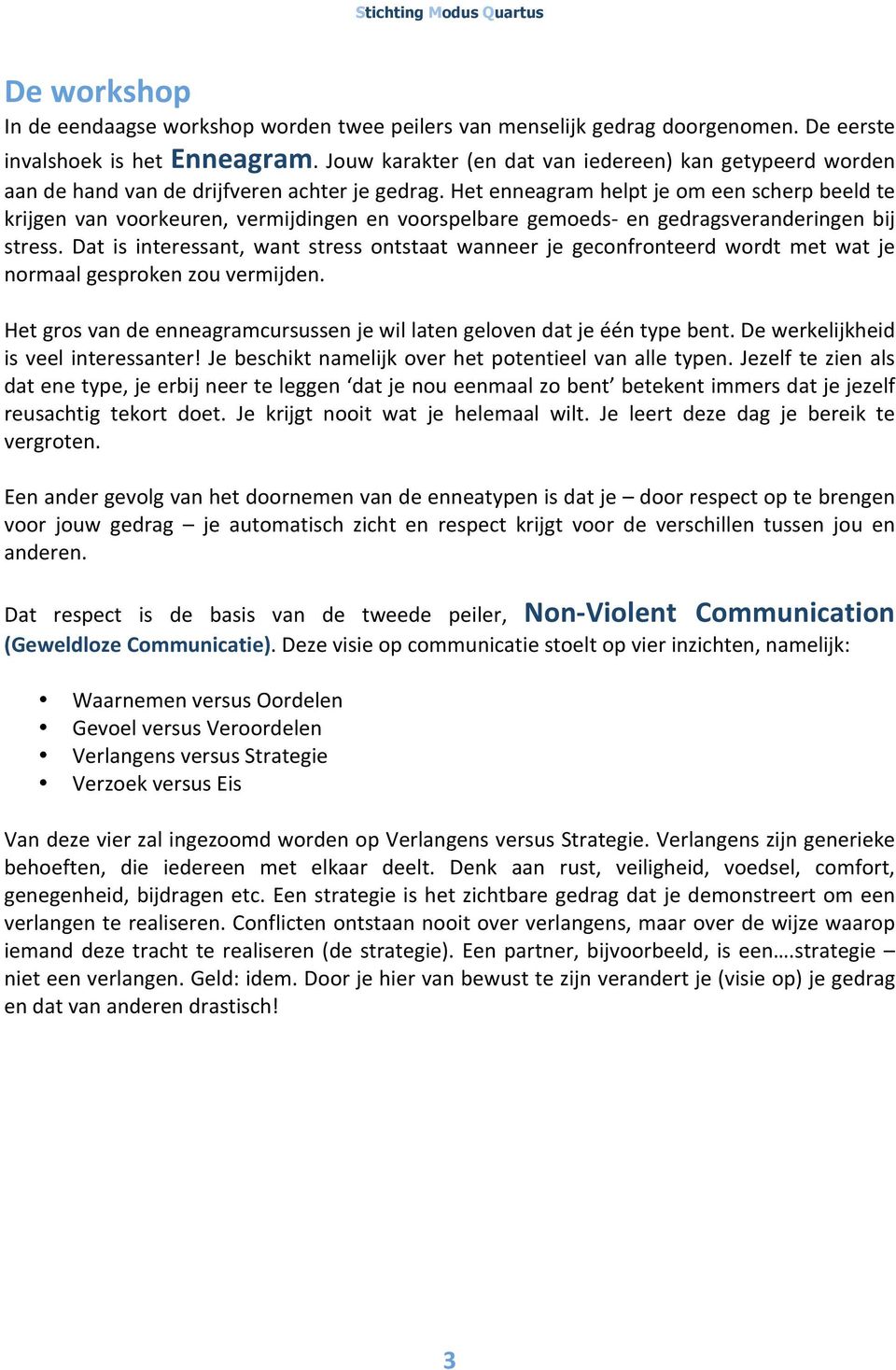 Het enneagram helpt je om een scherp beeld te krijgen van voorkeuren, vermijdingen en voorspelbare gemoeds en gedragsveranderingen bij stress.