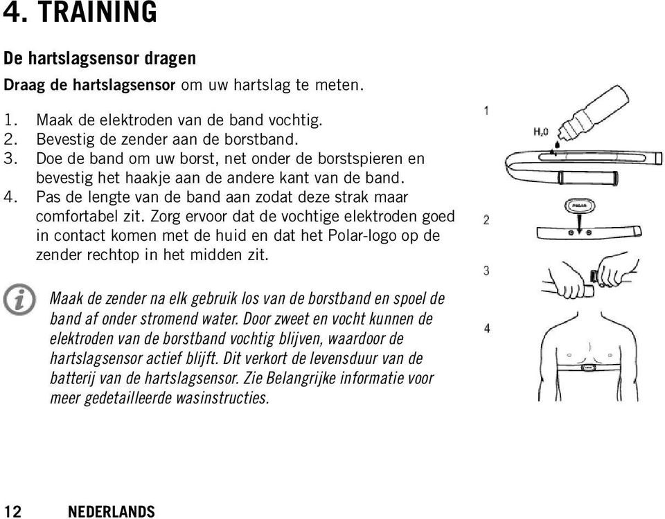 Zorg ervoor dat de vochtige elektroden goed in contact komen met de huid en dat het Polar-logo op de zender rechtop in het midden zit.