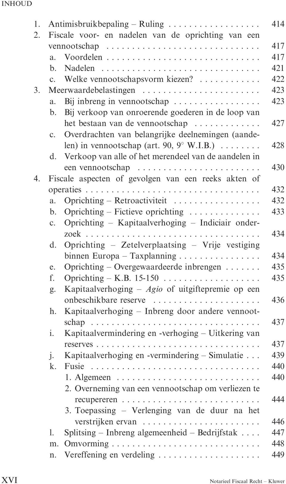 Overdrachten van belangrijke deelnemingen (aandelen) in vennootschap (art. 90, 98 W.I.B.)... 428 d. Verkoop van alle of het merendeel van de aandelen in een vennootschap.... 430 4.