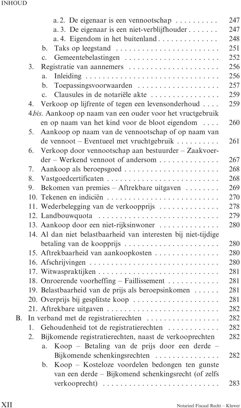 Aankoop op naam van een ouder voor het vructgebruik en op naam van het kind voor de bloot eigendom.... 260 5. Aankoop op naam van de vennootschap of op naam van de vennoot Eventueel met vruchtgebruik.