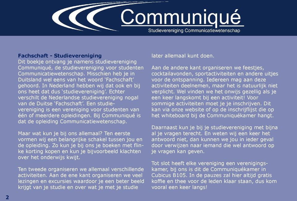 Echter verschilt de Nederlandse studievereniging nogal van de Duitse Fachschaft. Een studievereniging is een vereniging voor studenten van één of meerdere opleidingen.