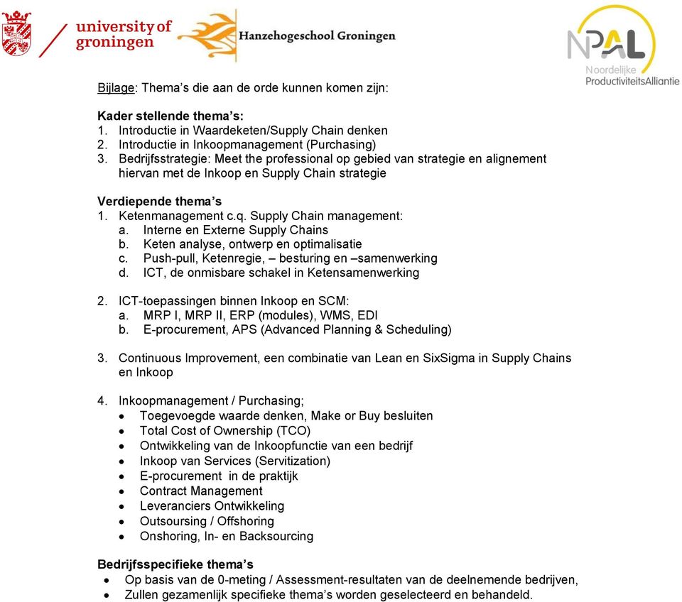 Interne en Externe Supply Chains b. Keten analyse, ontwerp en optimalisatie c. Push-pull, Ketenregie, besturing en samenwerking d. ICT, de onmisbare schakel in Ketensamenwerking 2.