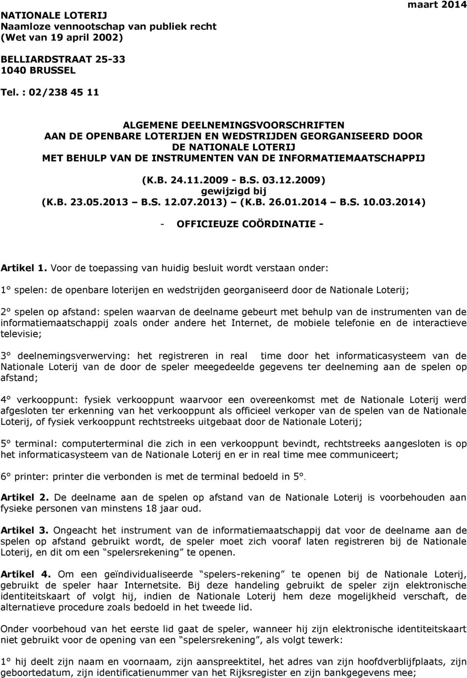 11.2009 - B.S. 03.12.2009) gewijzigd bij (K.B. 23.05.2013 B.S. 12.07.2013) (K.B. 26.01.2014 B.S. 10.03.2014) - OFFICIEUZE COÖRDINATIE - Artikel 1.