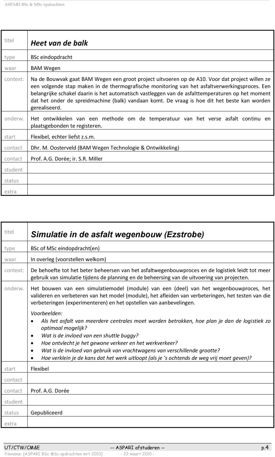 Een belangrijke schakel daarin is het automatisch vastleggen van de asfalttemperaturen op het moment dat het onder de spreidmachine (balk) vandaan komt.