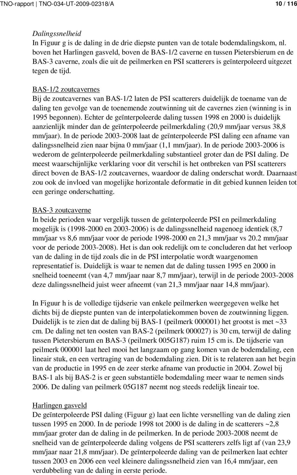 BAS-1/2 zoutcavernes Bij de zoutcavernes van BAS-1/2 laten de PSI scatterers duidelijk de toename van de daling ten gevolge van de toenemende zoutwinning uit de cavernes zien (winning is in 1995