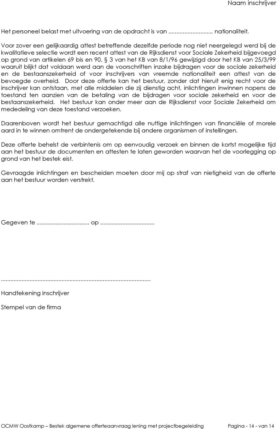 grond van artikelen 69 bis en 90, 3 van het KB van 8/1/96 gewijzigd door het KB van 25/3/99 waaruit blijkt dat voldaan werd aan de voorschriften inzake bijdragen voor de sociale zekerheid en de