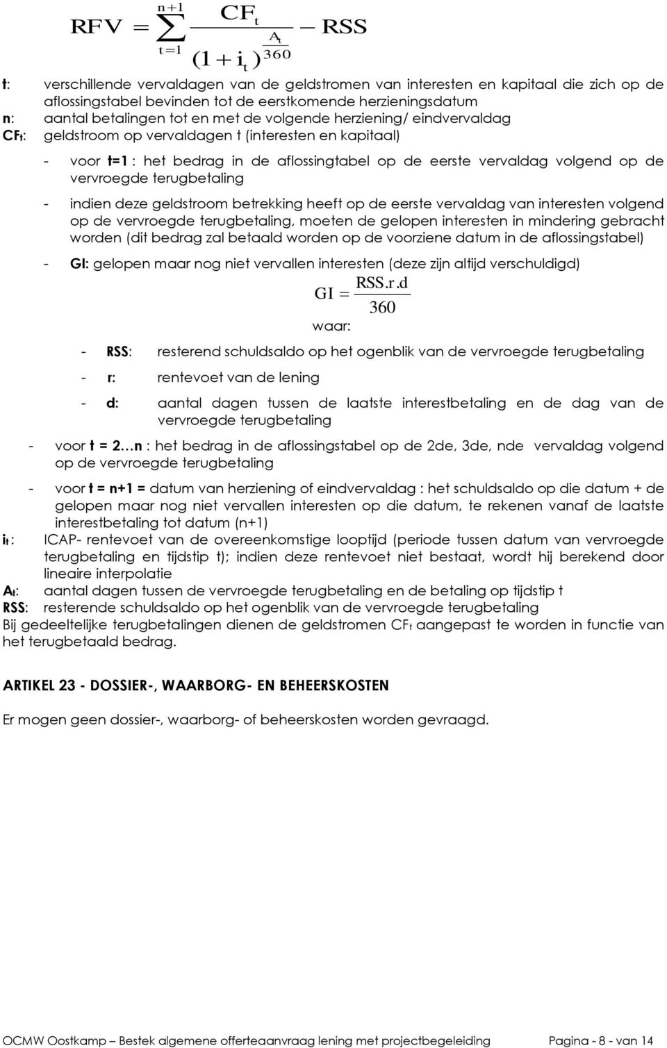 vervroegde terugbetaling - indien deze geldstroom betrekking heeft op de eerste vervaldag van interesten volgend op de vervroegde terugbetaling, moeten de gelopen interesten in mindering gebracht