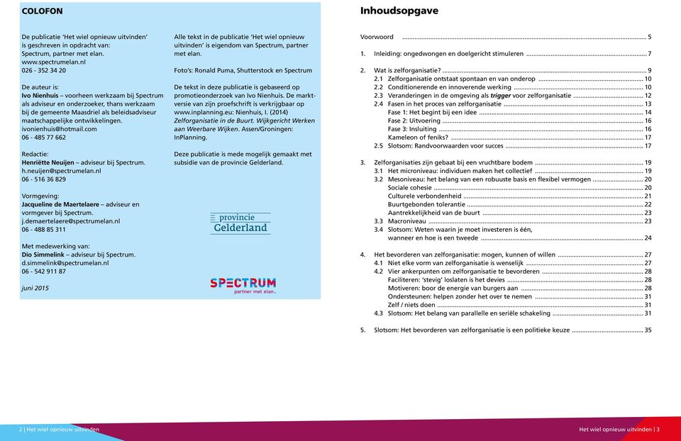 ivonienhuis@hotmail.com 06-485 77 662 Redactie: Henriëtte Neuijen adviseur bij Spectrum. h.neuijen@spectrumelan.