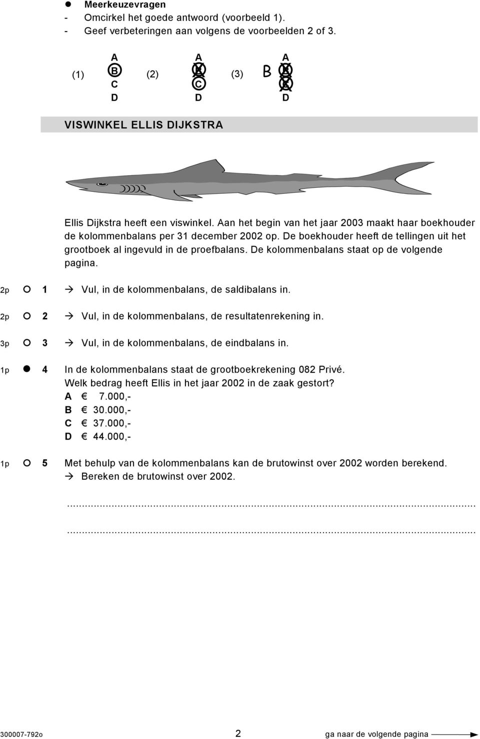 Aan het begin van het jaar 2003 maakt haar boekhouder de kolommenbalans per 31 december 2002 op. De boekhouder heeft de tellingen uit het grootboek al ingevuld in de proefbalans.