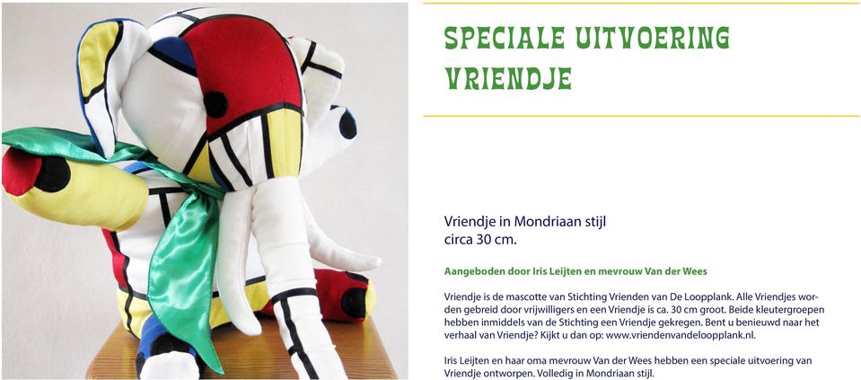 Alle Vriendjes worden gebreid door vrijwilligers en een Vriendje is ca. 30 cm groot.