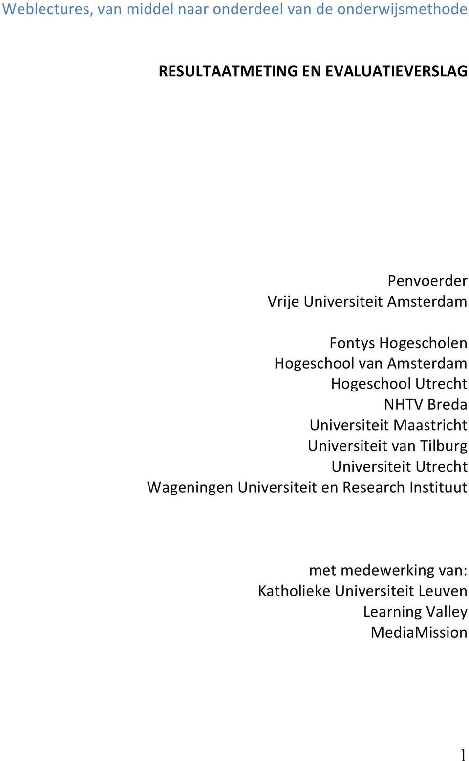 NHTV Breda Universiteit Maastricht Universiteit van Tilburg Universiteit Utrecht Wageningen