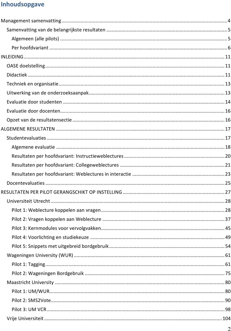.. 17 Studentevaluaties... 17 Algemene evaluatie... 18 Resultaten per hoofdvariant: Instructieweblectures... 20 Resultaten per hoofdvariant: Collegeweblectures.