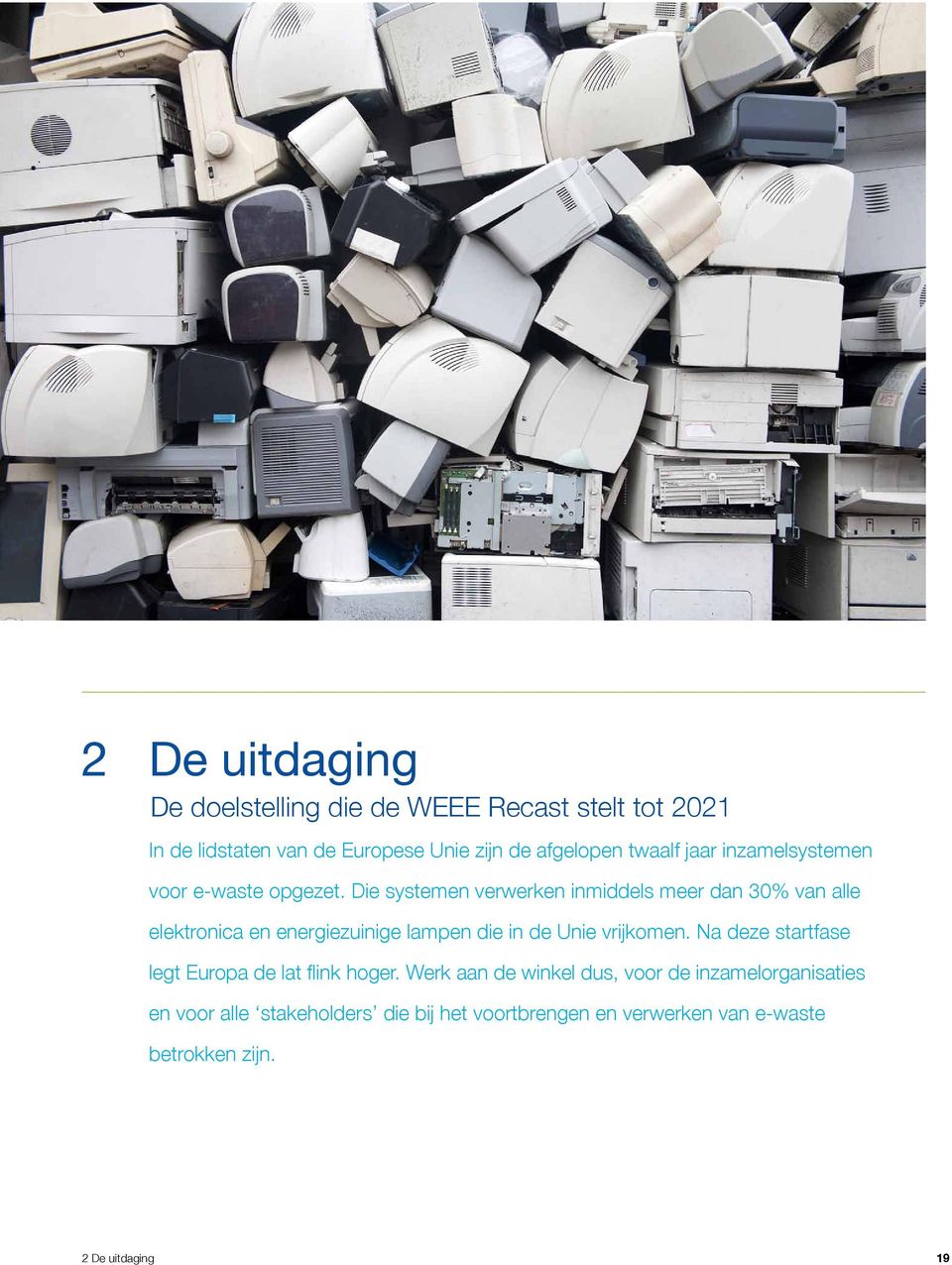 Die systemen verwerken inmiddels meer dan 30% van alle elektronica en energiezuinige lampen die in de Unie vrijkomen.