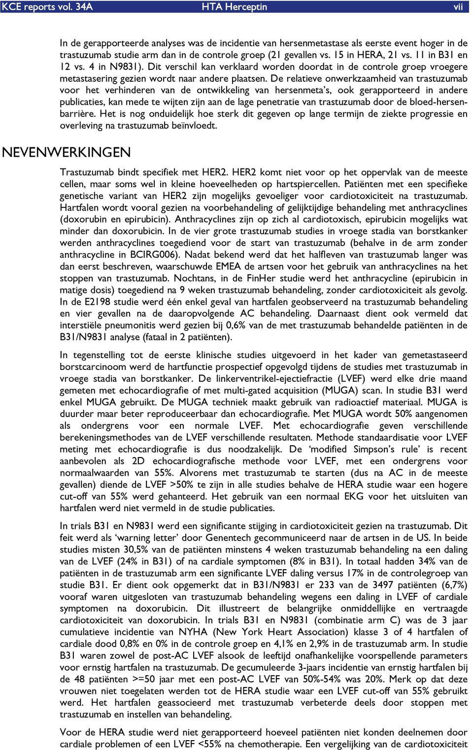 De relatieve onwerkzaamheid van trastuzumab voor het verhinderen van de ontwikkeling van hersenmetaês, ook gerapporteerd in andere publicaties, kan mede te wijten zijn aan de lage penetratie van