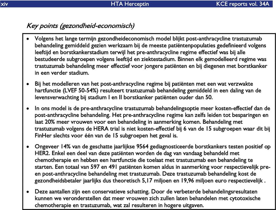 patiëntenpopulaties gedefinieerd volgens leeftijd en borstkankerstadium terwijl het pre-anthracycline regime effectief was bij alle bestudeerde subgroepen volgens leeftijd en ziektestadium.