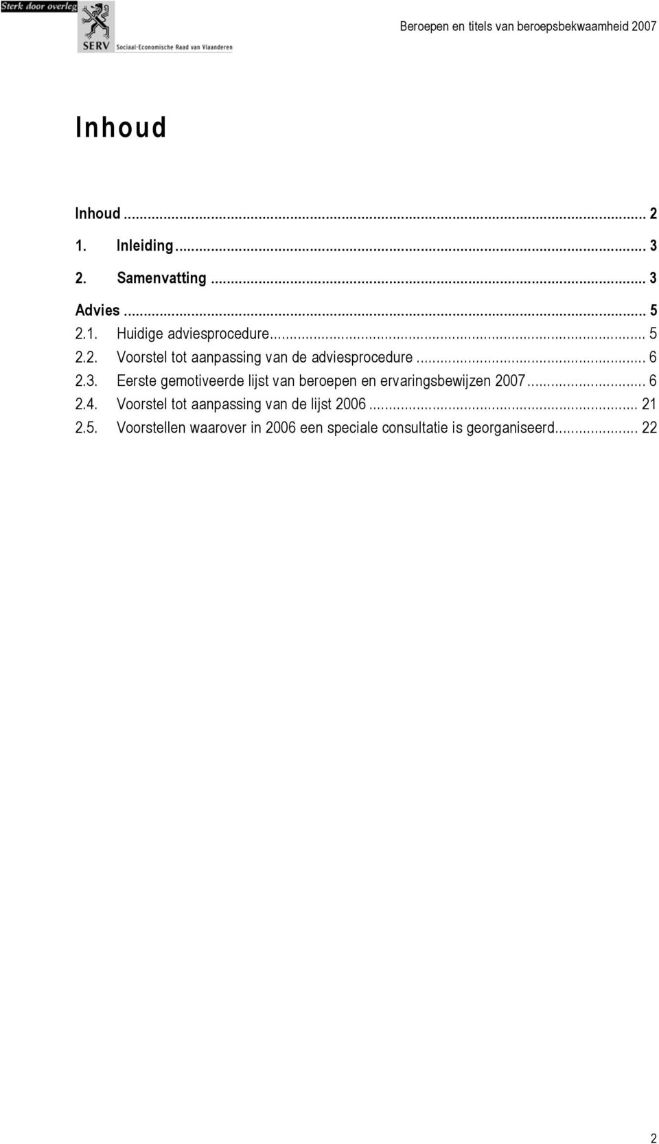 Eerste gemotiveerde lijst van beroepen en ervaringsbewijzen 2007... 6 2.4.