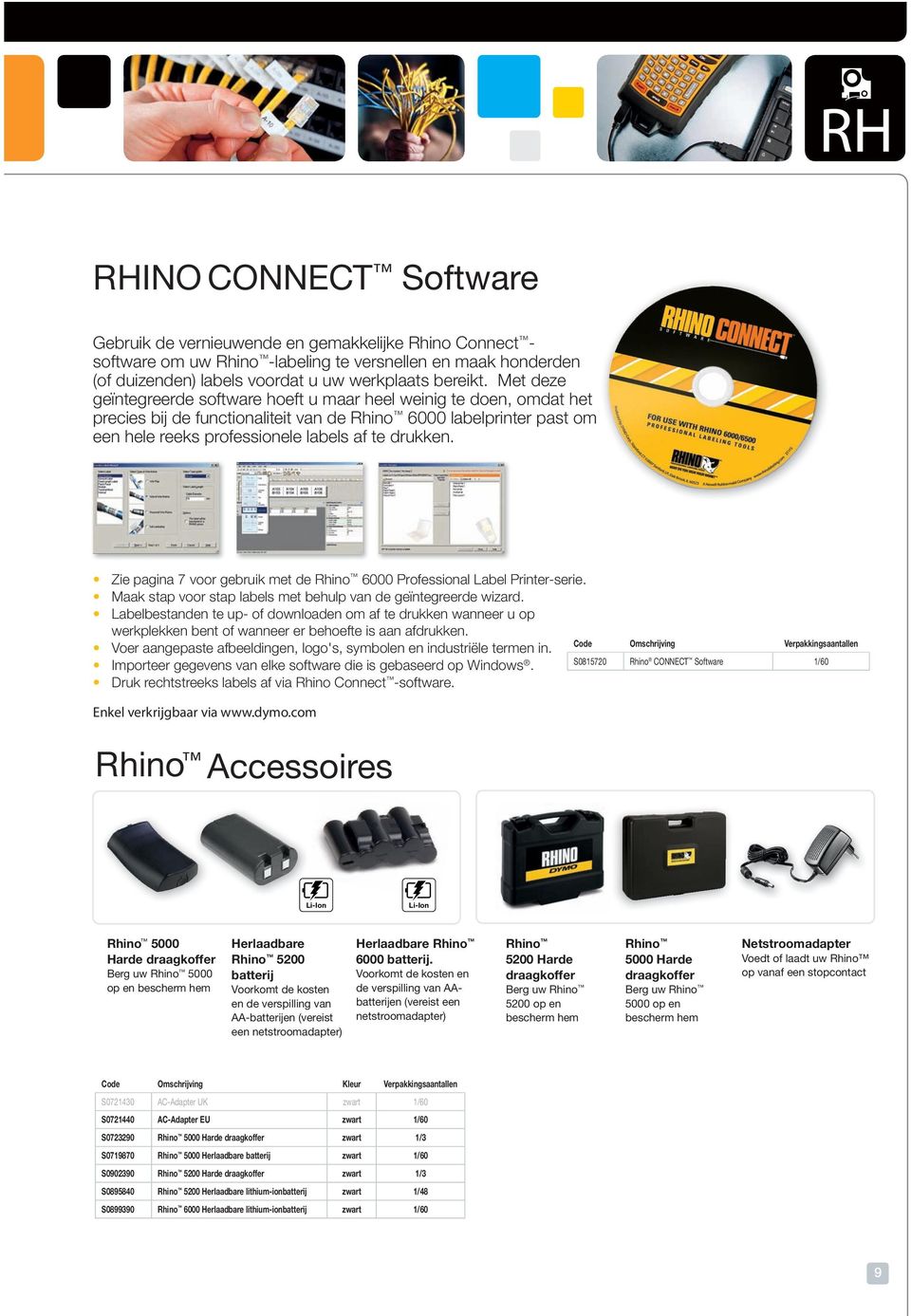 Zie pagina 7 voor gebruik met de Rhino 6000 Professional Label Printer-serie. Maak stap voor stap labels met behulp van de geïntegreerde wizard.