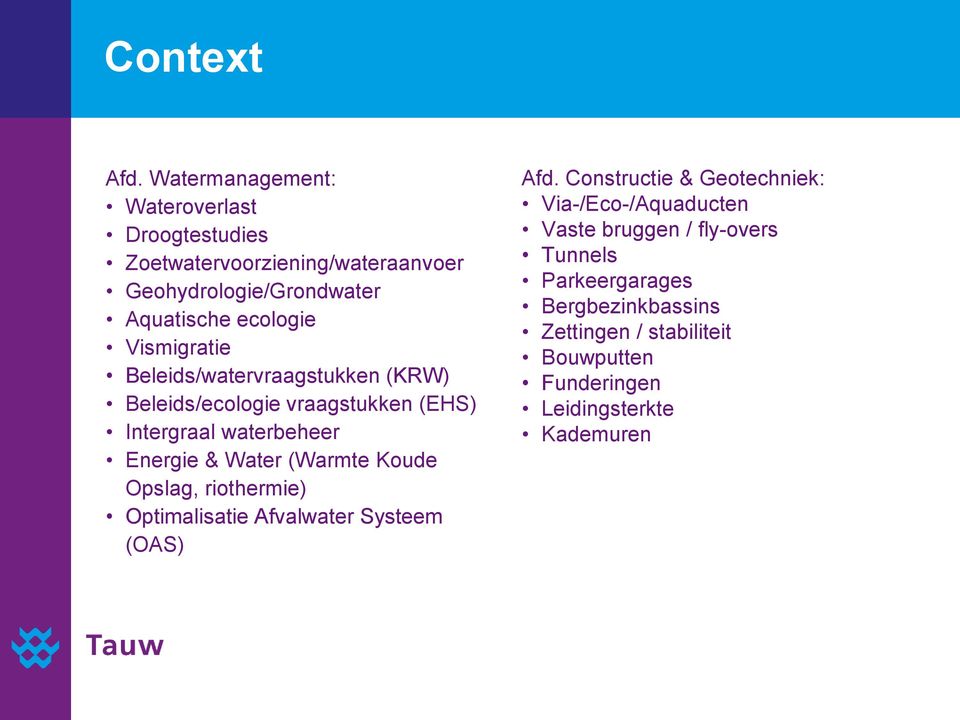 Vismigratie Beleids/watervraagstukken (KRW) Beleids/ecologie vraagstukken (EHS) Intergraal waterbeheer Energie & Water (Warmte
