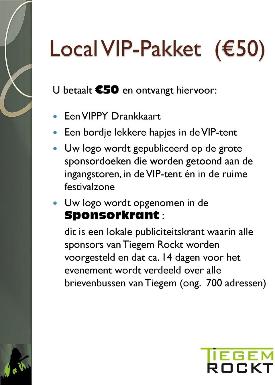 festivalzone Uw logo wordt opgenomen in de Sponsorkrant : dit is een lokale publiciteitskrant waarin alle sponsors van Tiegem