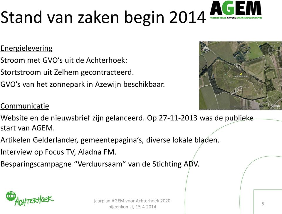 Communicatie Website en de nieuwsbrief zijn gelanceerd. Op 27-11-2013 was de publieke start van AGEM.