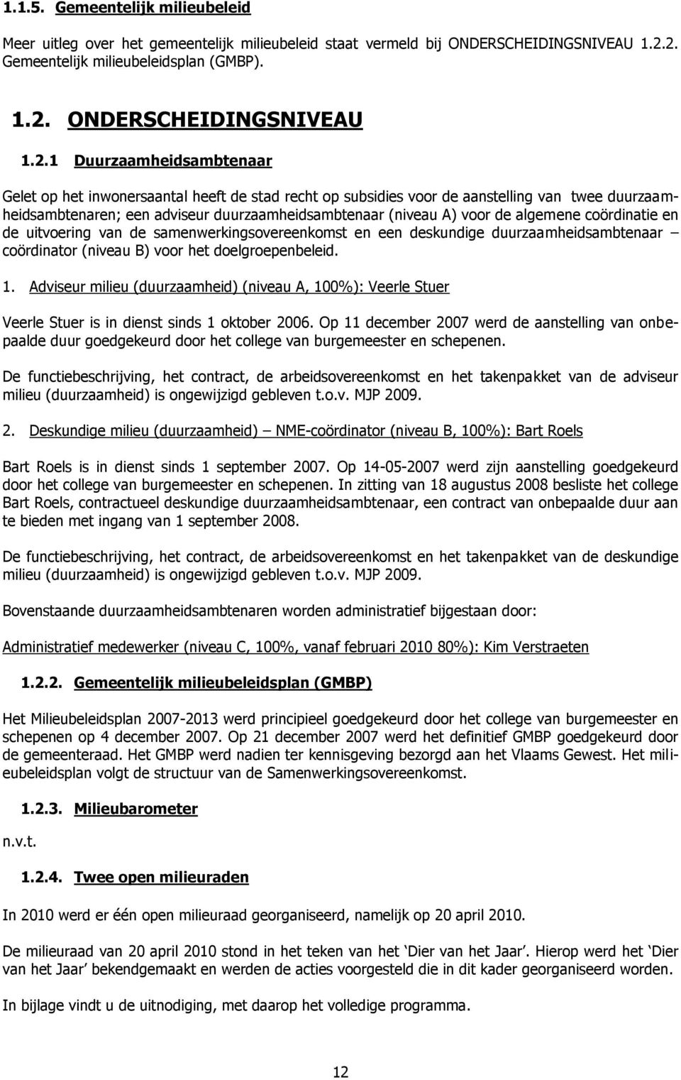 duurzaamheidsambtenaren; een adviseur duurzaamheidsambtenaar (niveau A) voor de algemene coördinatie en de uitvoering van de samenwerkingsovereenkomst en een deskundige duurzaamheidsambtenaar