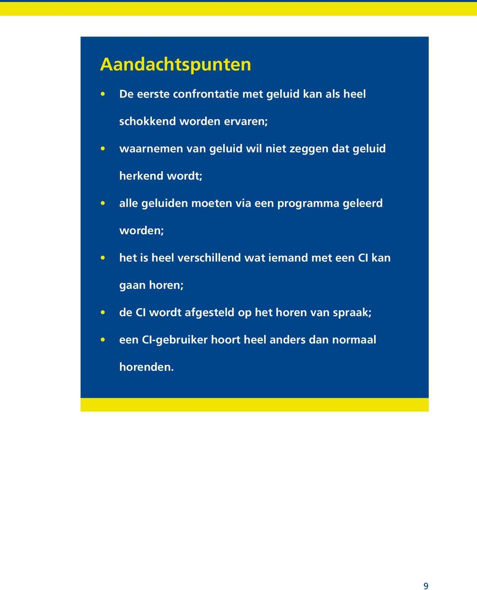 programma geleerd worden; het is heel verschillend wat iemand met een CI kan gaan horen; de