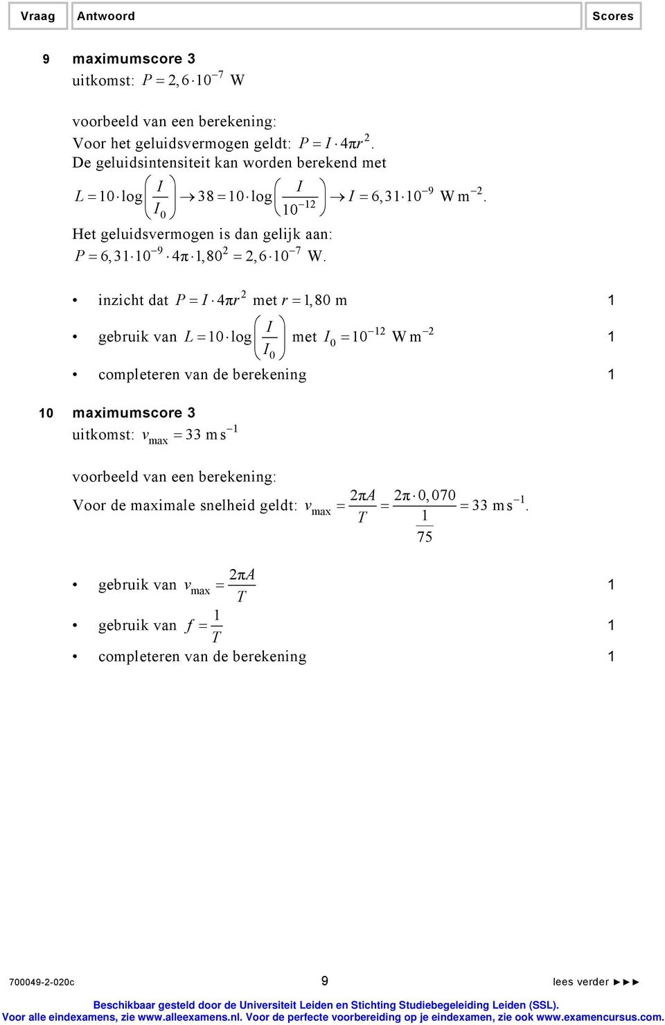 I I0 0 Het geluidsvermogen is dan gelijk aan: 9 7 P = 6,3 0 4π, 80 =, 6 0 W.