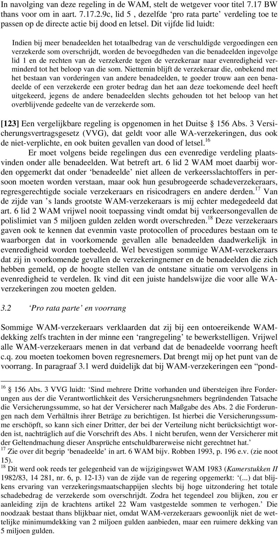 Dit vijfde lid luidt: Indien bij meer benadeelden het totaalbedrag van de verschuldigde vergoedingen een verzekerde som overschrijdt, worden de bevoegdheden van die benadeelden ingevolge lid 1 en de