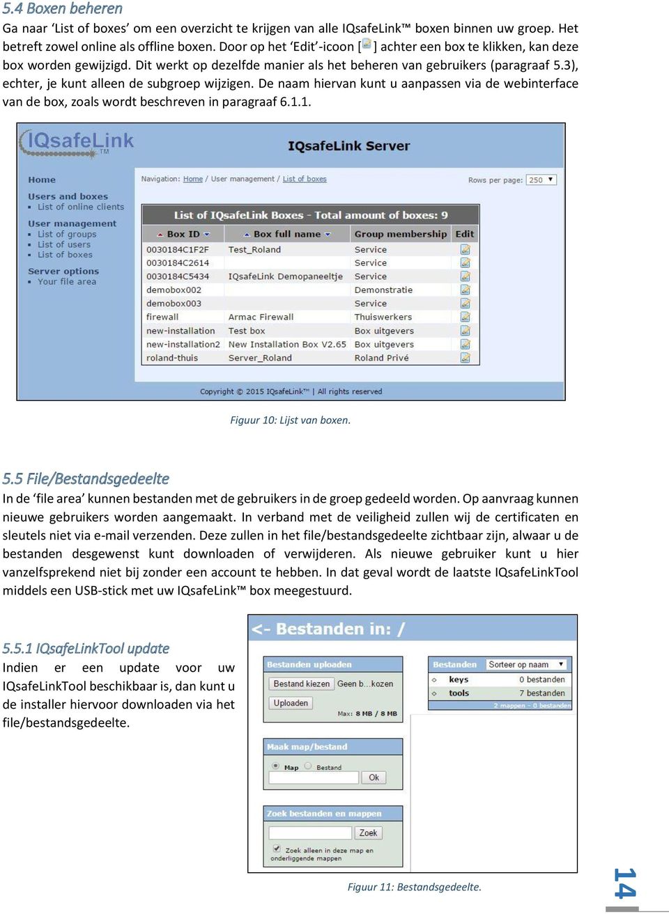 3), echter, je kunt alleen de subgroep wijzigen. De naam hiervan kunt u aanpassen via de webinterface van de box, zoals wordt beschreven in paragraaf 6.1.1. Figuur 10: Lijst van boxen. 5.