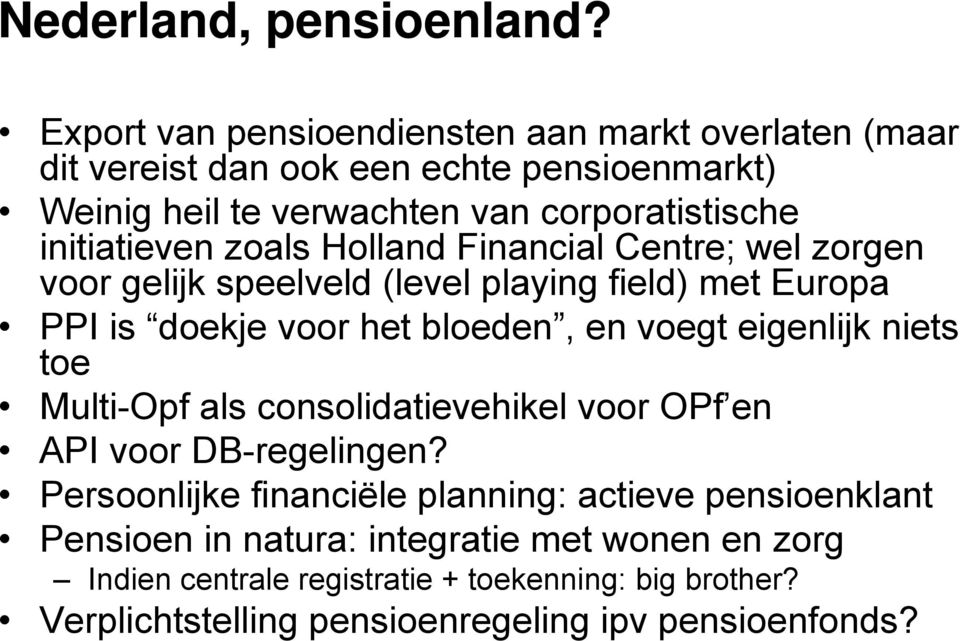 initiatieven zoals Holland Financial Centre; wel zorgen voor gelijk speelveld (level playing field) met Europa PPI is doekje voor het bloeden, en voegt