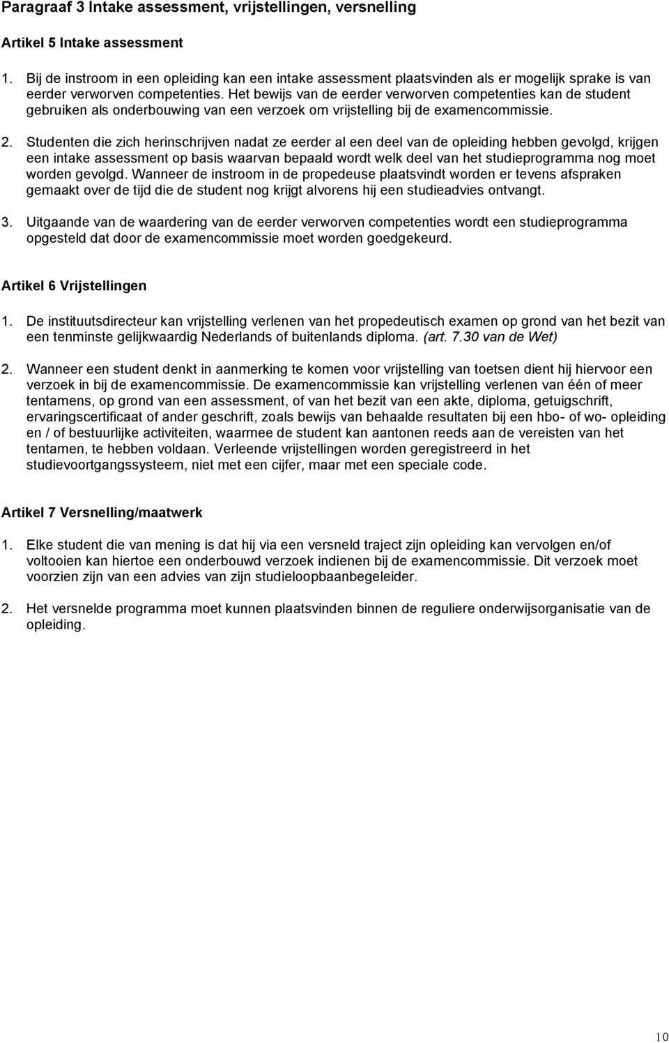 Het bewijs van de eerder verworven competenties kan de student gebruiken als onderbouwing van een verzoek om vrijstelling bij de examencommissie. 2.