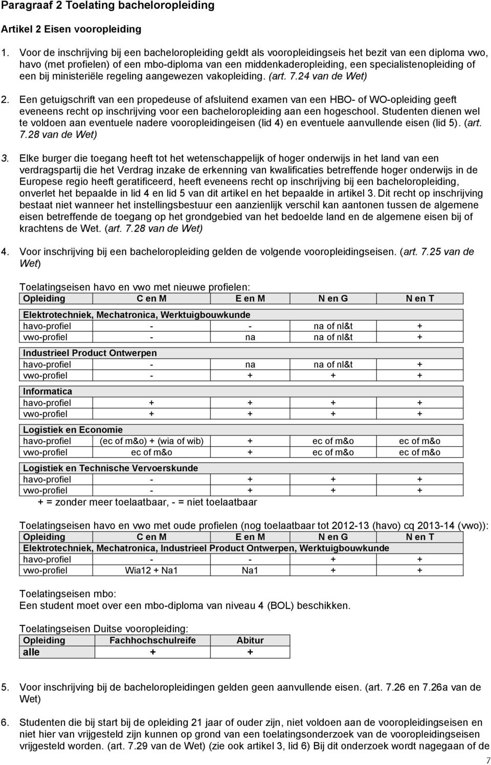 specialistenopleiding of een bij ministeriële regeling aangewezen vakopleiding. (art. 7.24 van de Wet) 2.