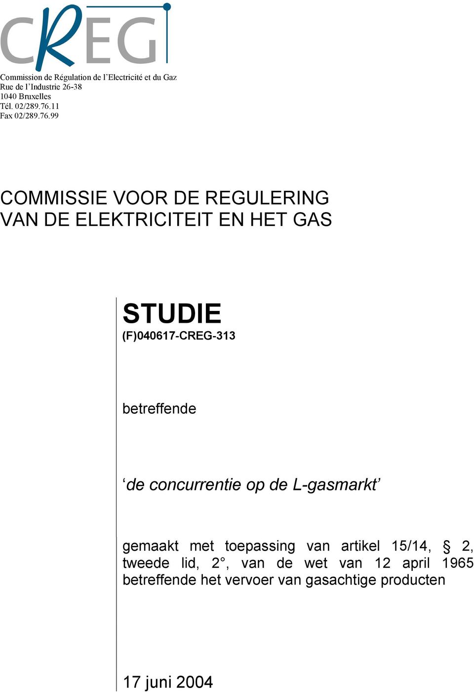 11 Fax 99 COMMISSIE VOOR DE REGULERING VAN DE ELEKTRICITEIT EN HET GAS STUDIE (F)040617-CREG-313