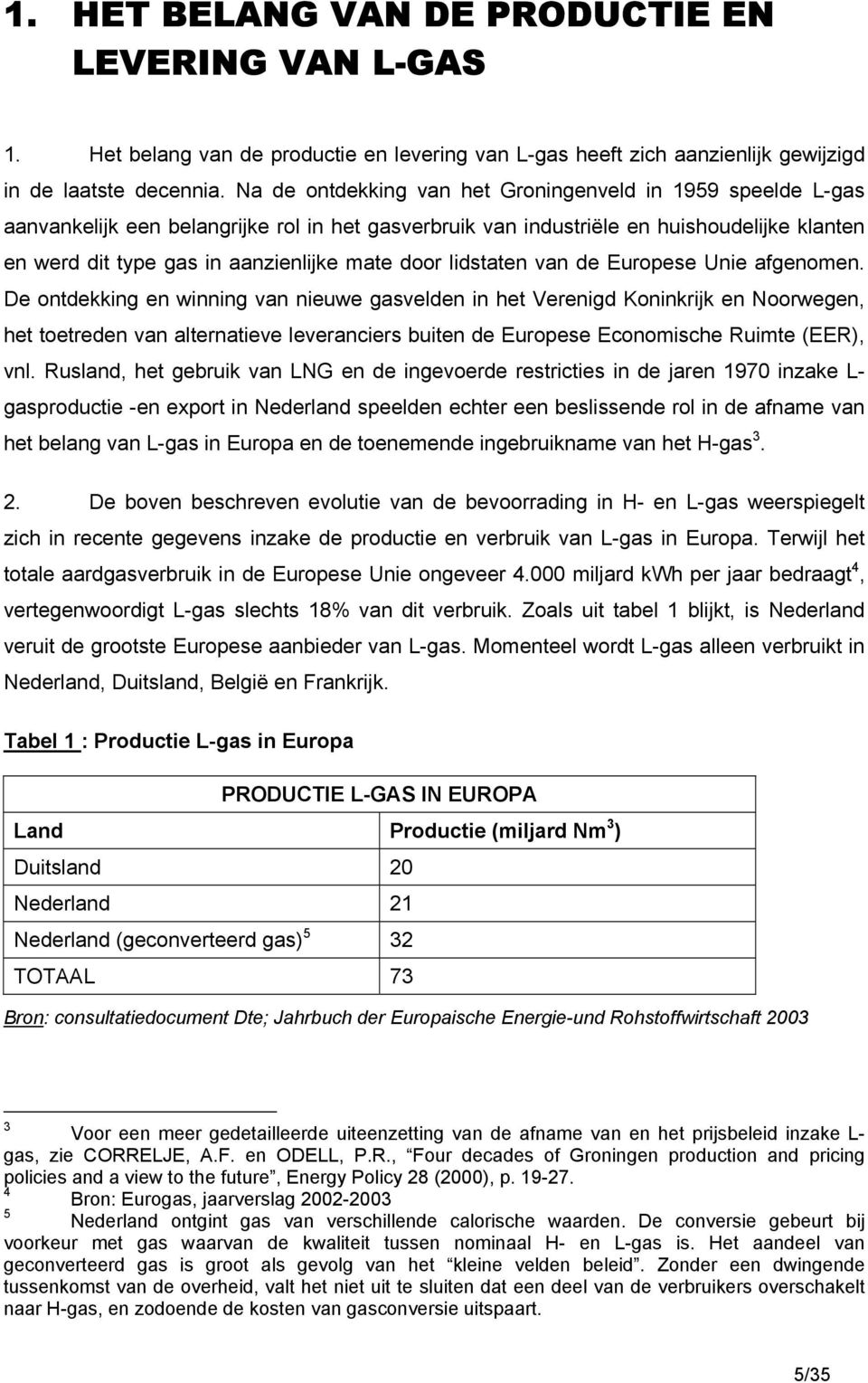 door lidstaten van de Europese Unie afgenomen.