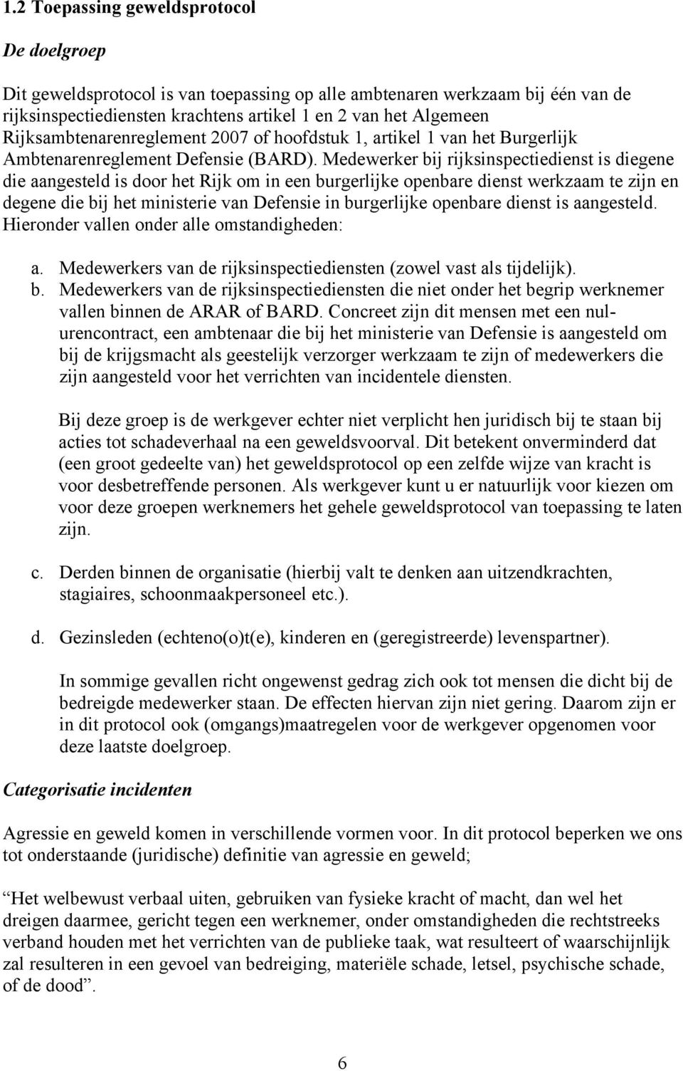 Medewerker bij rijksinspectiedienst is diegene die aangesteld is door het Rijk om in een burgerlijke openbare dienst werkzaam te zijn en degene die bij het ministerie van Defensie in burgerlijke