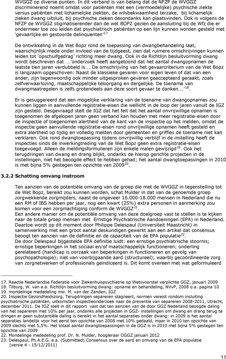 terzake, bij lichamelijk zieken dwang uitsluit, bij psychische zieken desondanks kan plaatsvinden.