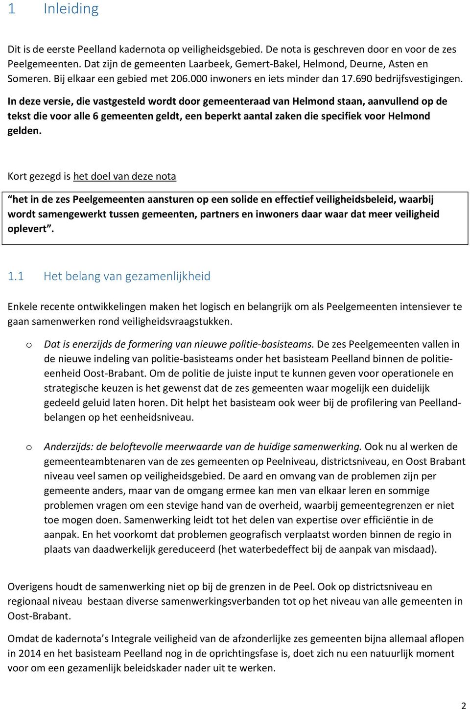 In deze versie, die vastgesteld wrdt dr gemeenteraad van Helmnd staan, aanvullend p de tekst die vr alle 6 gemeenten geldt, een beperkt aantal zaken die specifiek vr Helmnd gelden.
