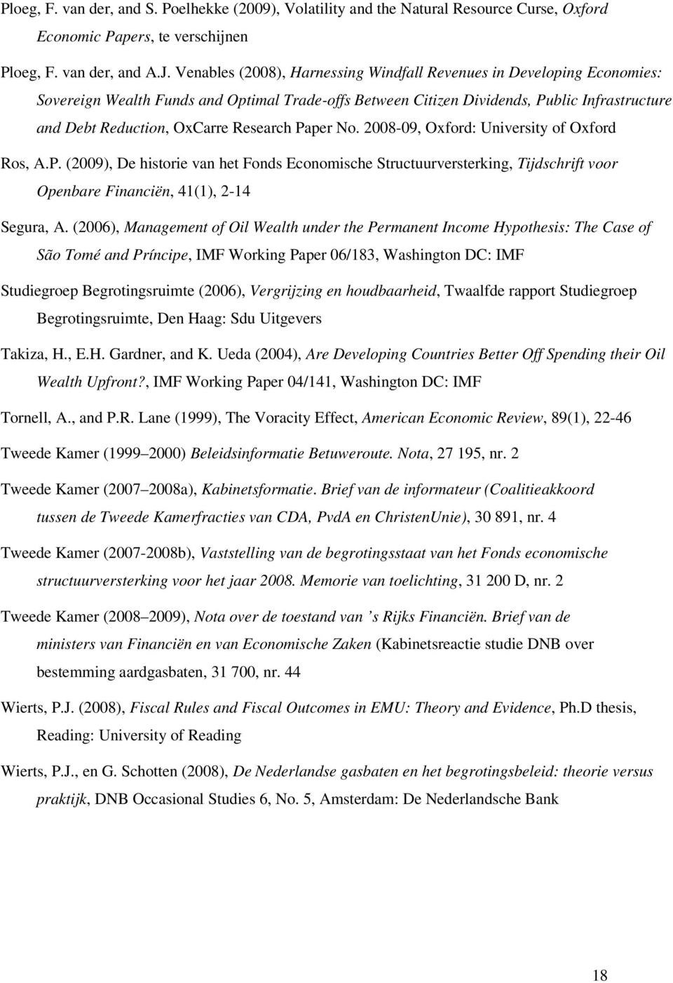 Research Paper No. 2008-09, Oxford: University of Oxford Ros, A.P. (2009), De historie van het Fonds Economische Structuurversterking, Tijdschrift voor Openbare Financiën, 41(1), 2-14 Segura, A.