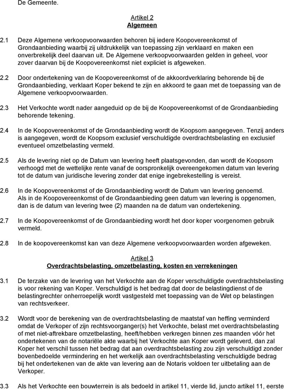 De Algemene verkoopvoorwaarden gelden in geheel, voor zover daarvan bij de Koopovereenkomst niet expliciet is afgeweken. 2.