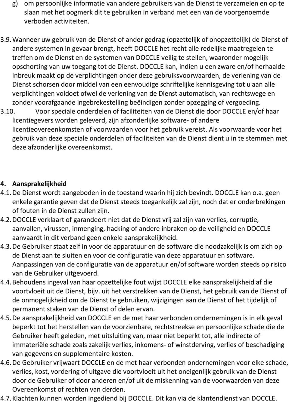 Dienst en de systemen van DOCCLE veilig te stellen, waaronder mogelijk opschorting van uw toegang tot de Dienst.