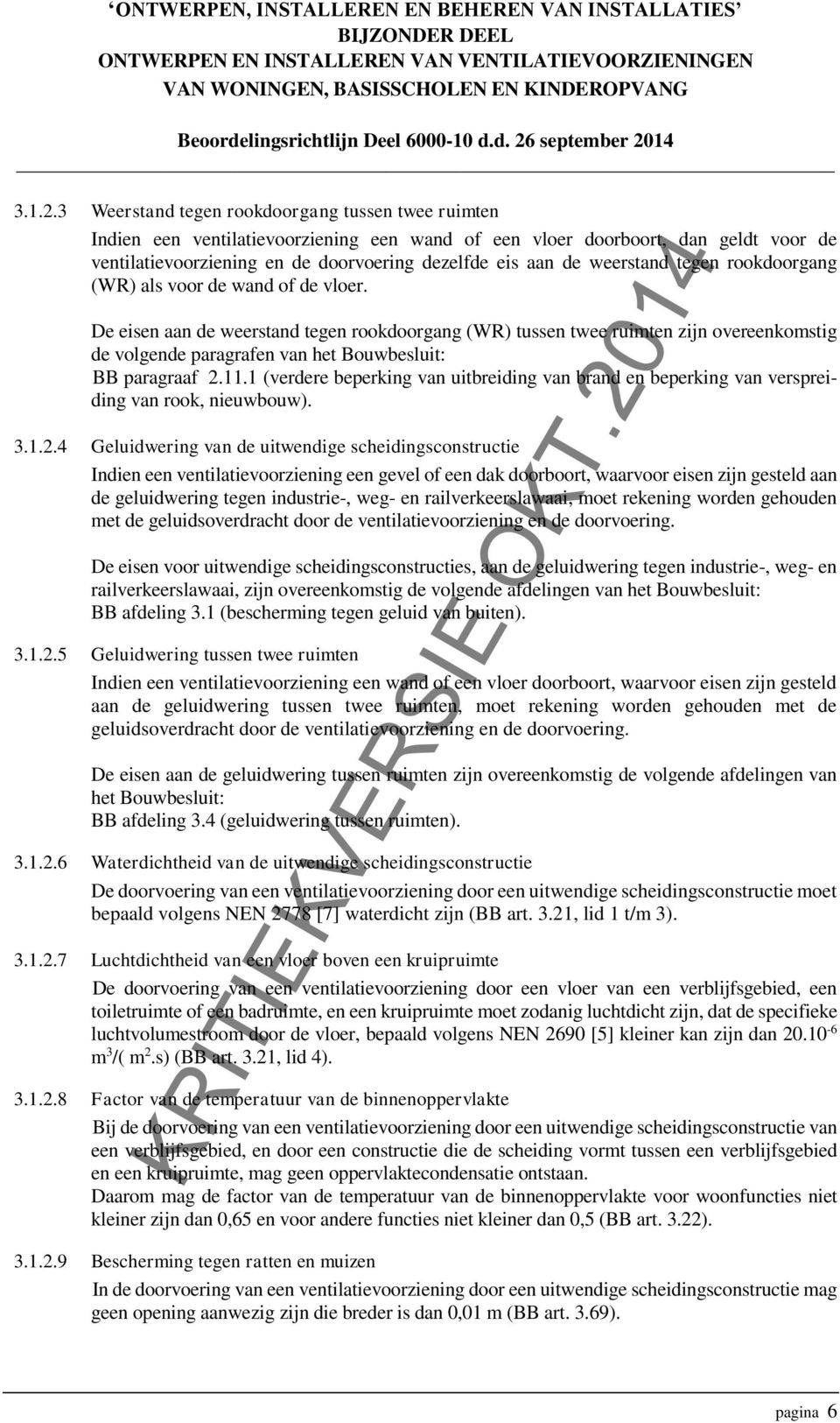 weerstand tegen rookdoorgang (WR) als voor de wand of de vloer.