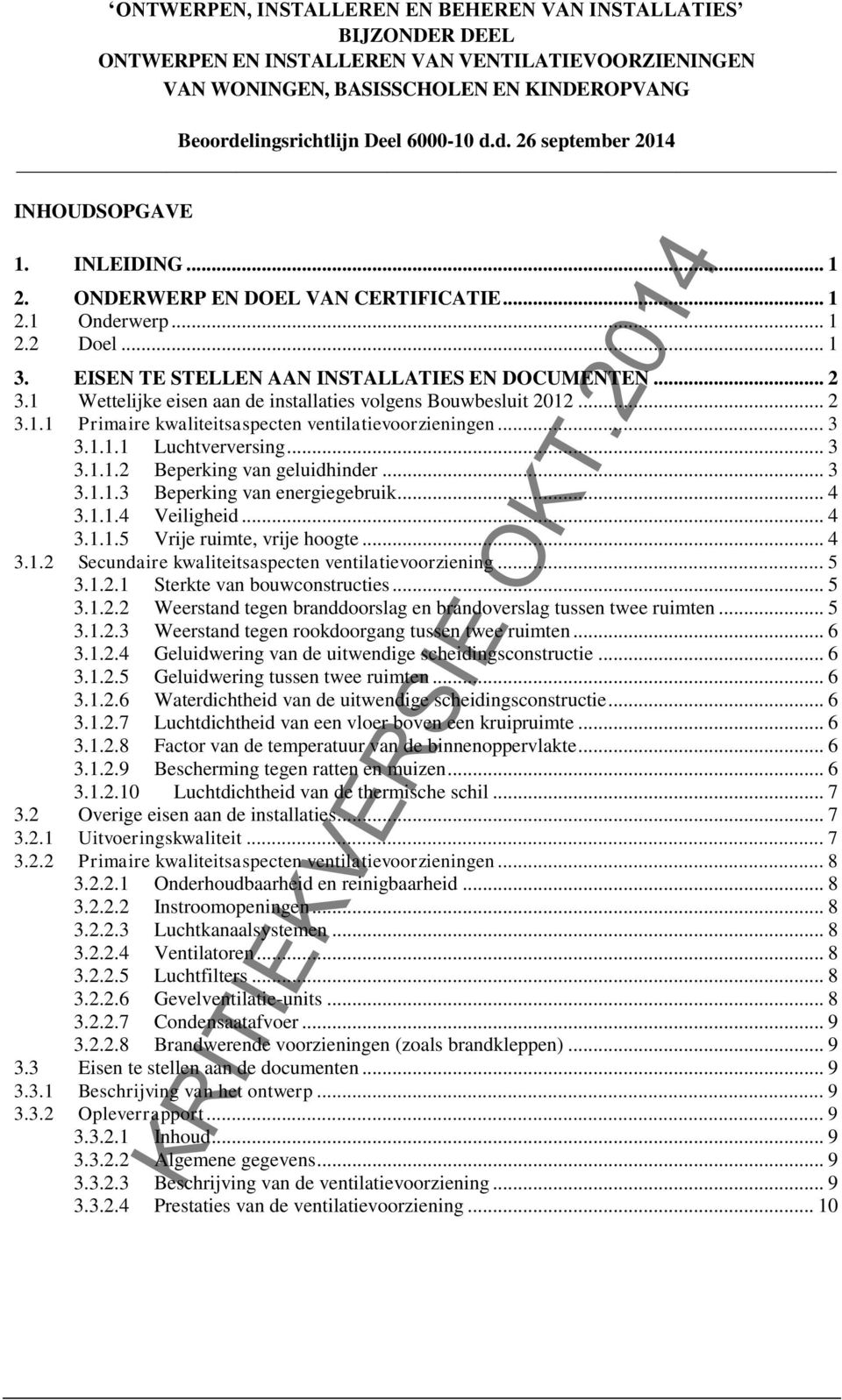 .. 3 3.1.1.3 Beperking van energiegebruik... 4 3.1.1.4 Veiligheid... 4 3.1.1.5 Vrije ruimte, vrije hoogte... 4 3.1.2 Secundaire kwaliteitsaspecten ventilatievoorziening... 5 3.1.2.1 Sterkte van bouwconstructies.