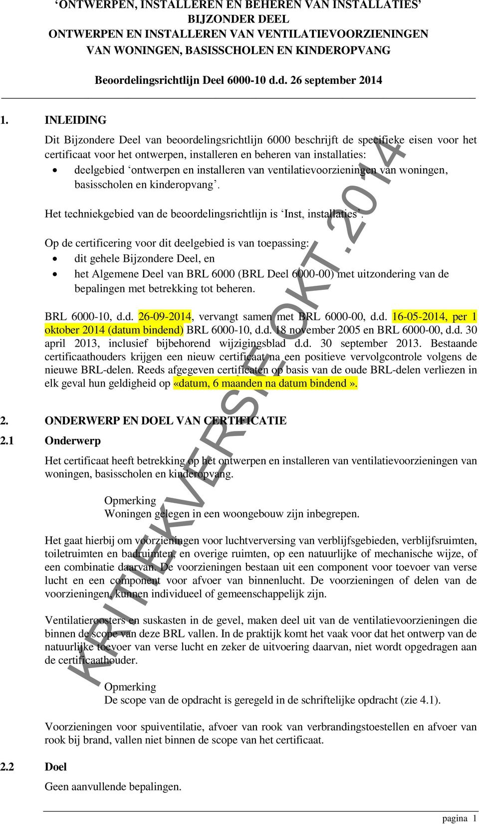 Op de certificering voor dit deelgebied is van toepassing: dit gehele Bijzondere Deel, en het Algemene Deel van BRL 6000 (BRL Deel 6000-00) met uitzondering van de bepalingen met betrekking tot