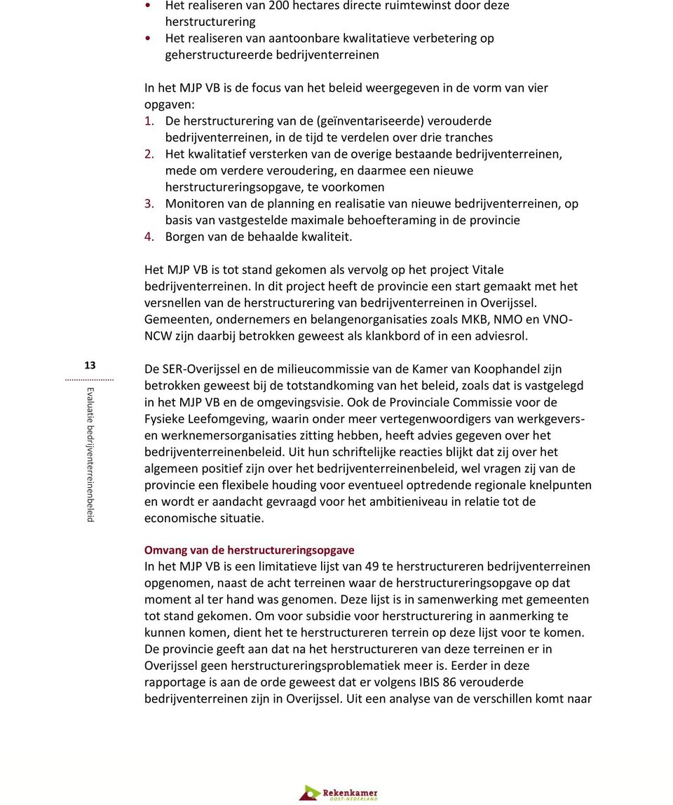 Het kwalitatief versterken van de overige bestaande bedrijventerreinen, mede om verdere veroudering, en daarmee een nieuwe herstructureringsopgave, te voorkomen 3.