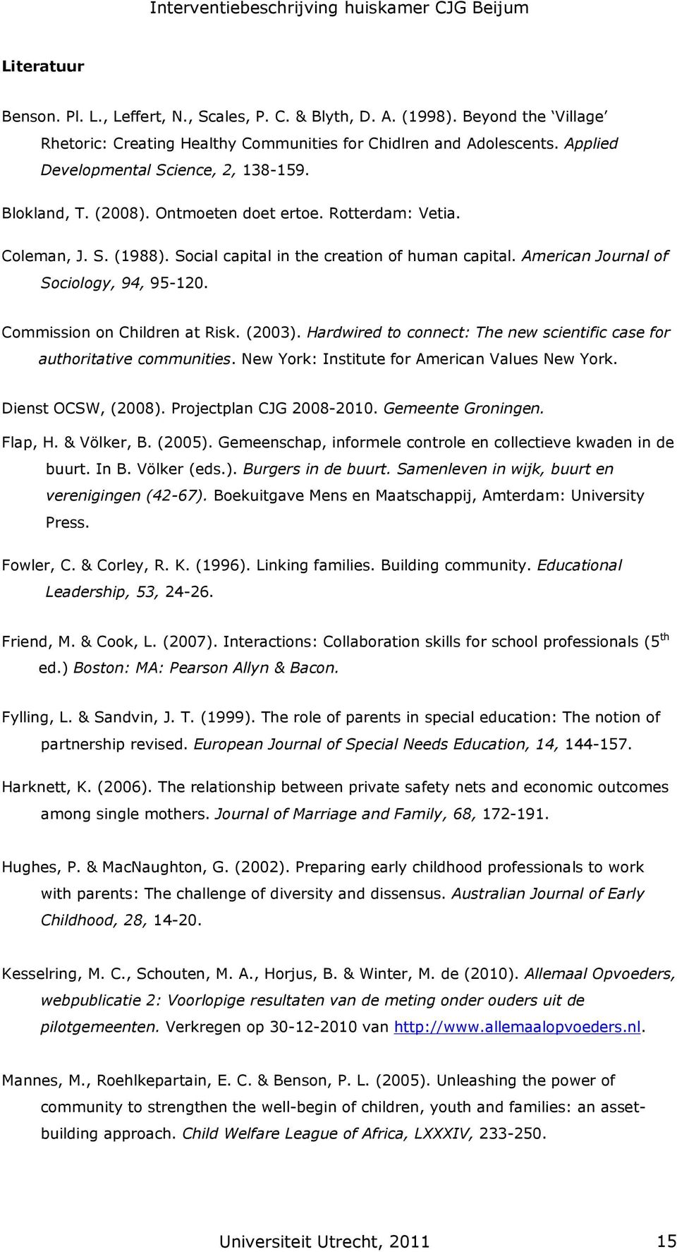 American Journal of Sociology, 94, 95-120. Commission on Children at Risk. (2003). Hardwired to connect: The new scientific case for authoritative communities.