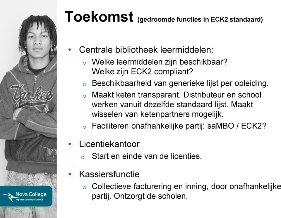 Distributeur en schl werken vanuit dezelfde standaard lijst. Maakt wisselen van ketenpartners mgelijk.