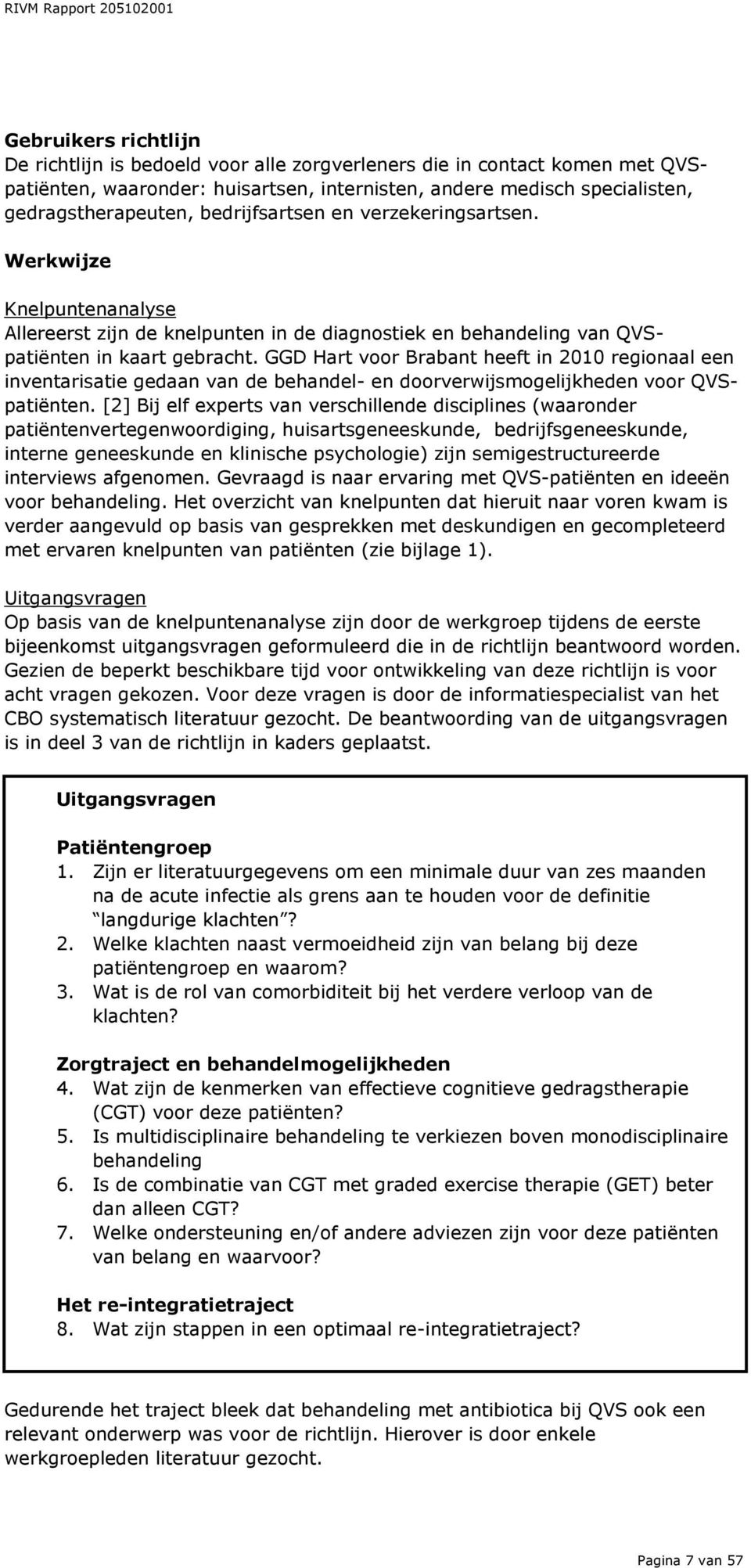 GGD Hart voor Brabant heeft in 2010 regionaal een inventarisatie gedaan van de behandel- en doorverwijsmogelijkheden voor QVSpatiënten.