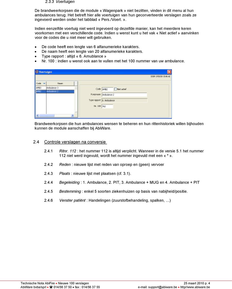 Indien eenzelfde voertuig niet werd ingevoerd op dezelfde manier, kan het meerdere keren voorkomen met een verschillende code.