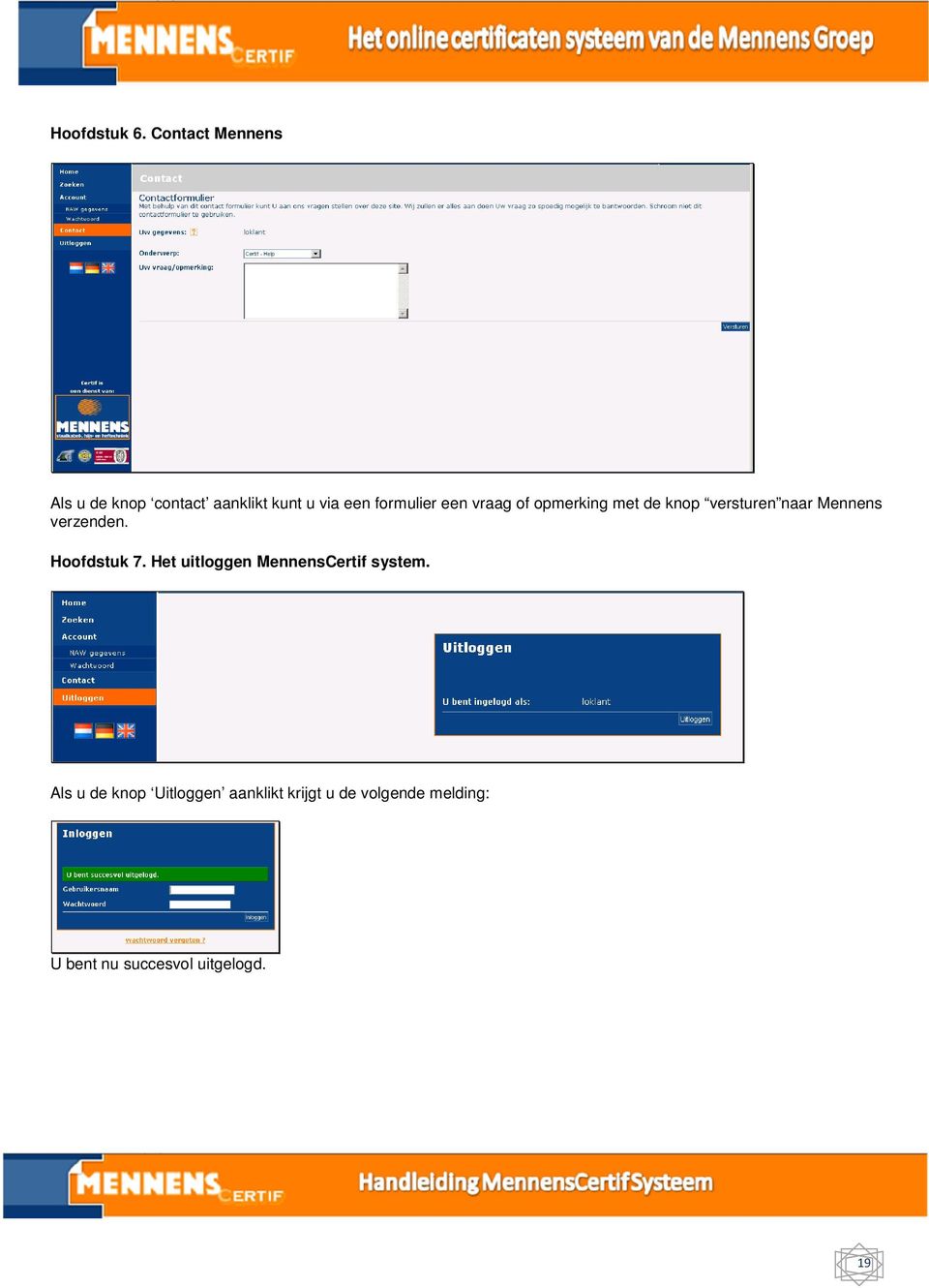 een vraag of opmerking met de knop versturen naar Mennens verzenden.